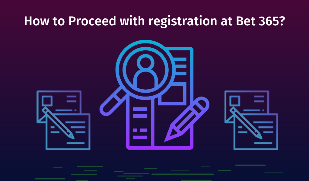 How to Proceed with registration at Bet 365?