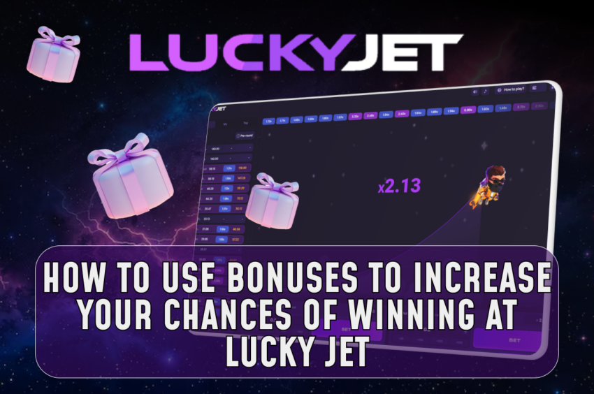 How to Use Bonuses to Increase Your Chances of Winning at Lucky Jet